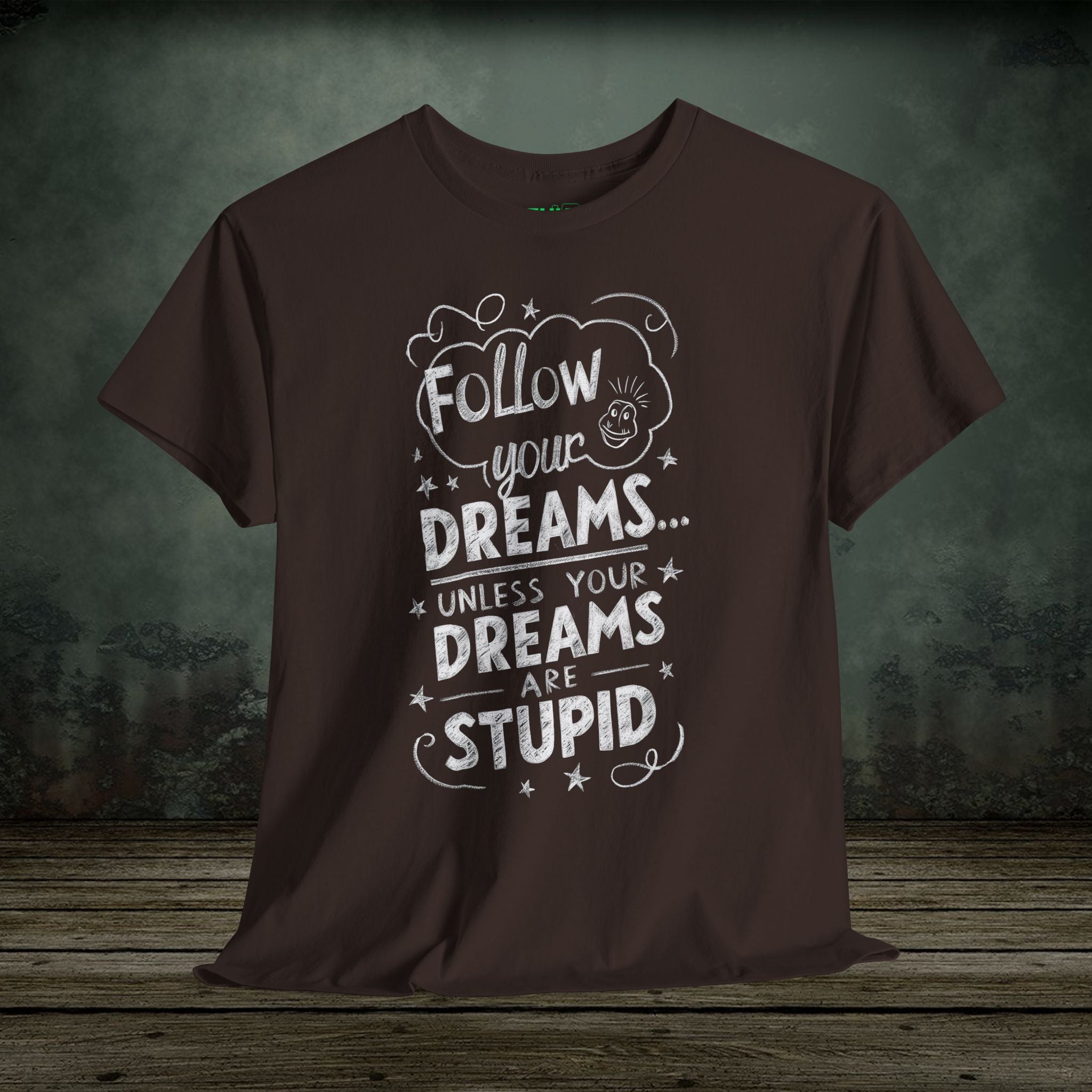 Follow Your Dreams | Funny T-Shirts | Best Humor Graphic Tees