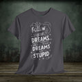Follow Your Dreams | Funny T-Shirts | Best Humor Graphic Tees