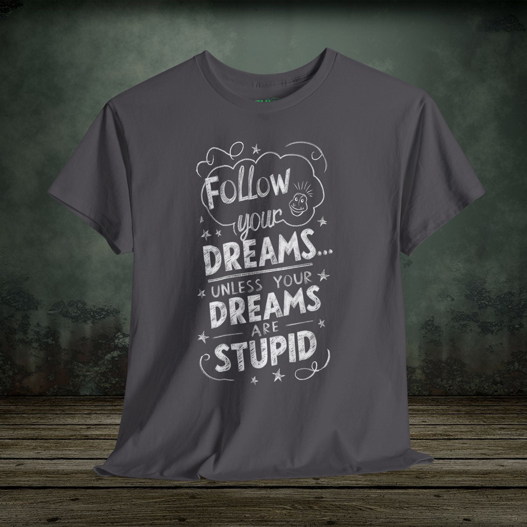 Follow Your Dreams | Funny T-Shirts | Best Humor Graphic Tees