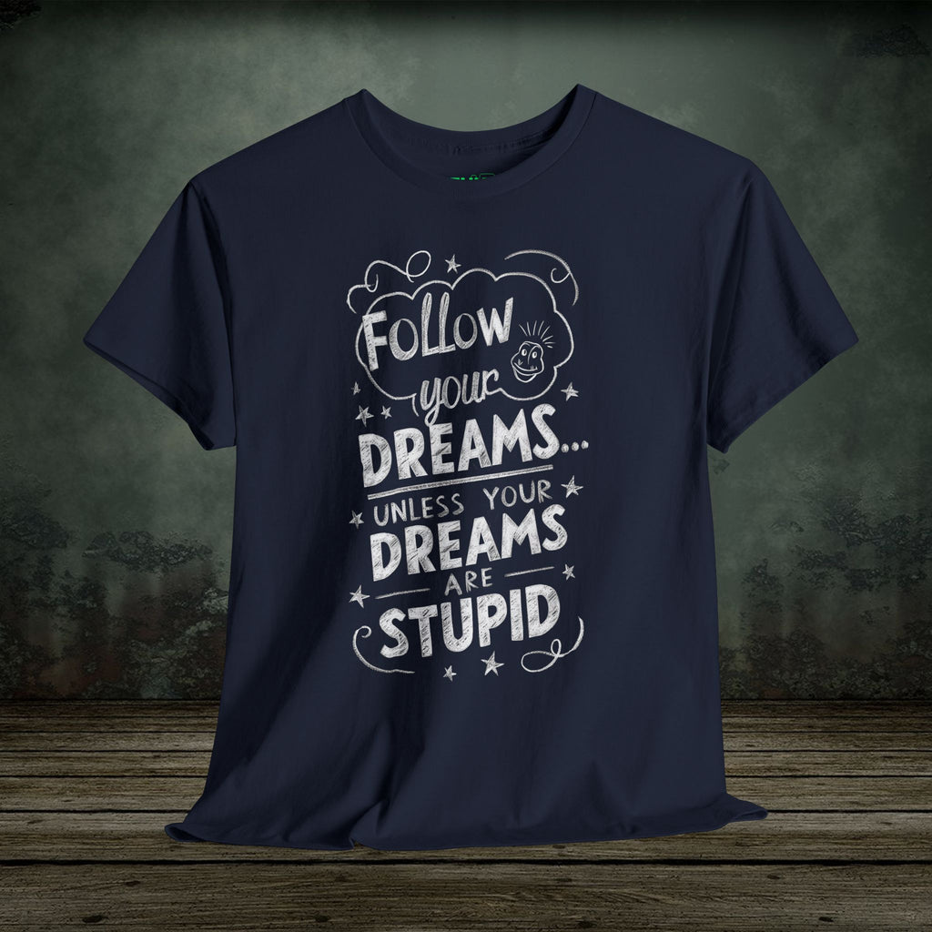 Follow Your Dreams | Funny T-Shirts | Best Humor Graphic Tees