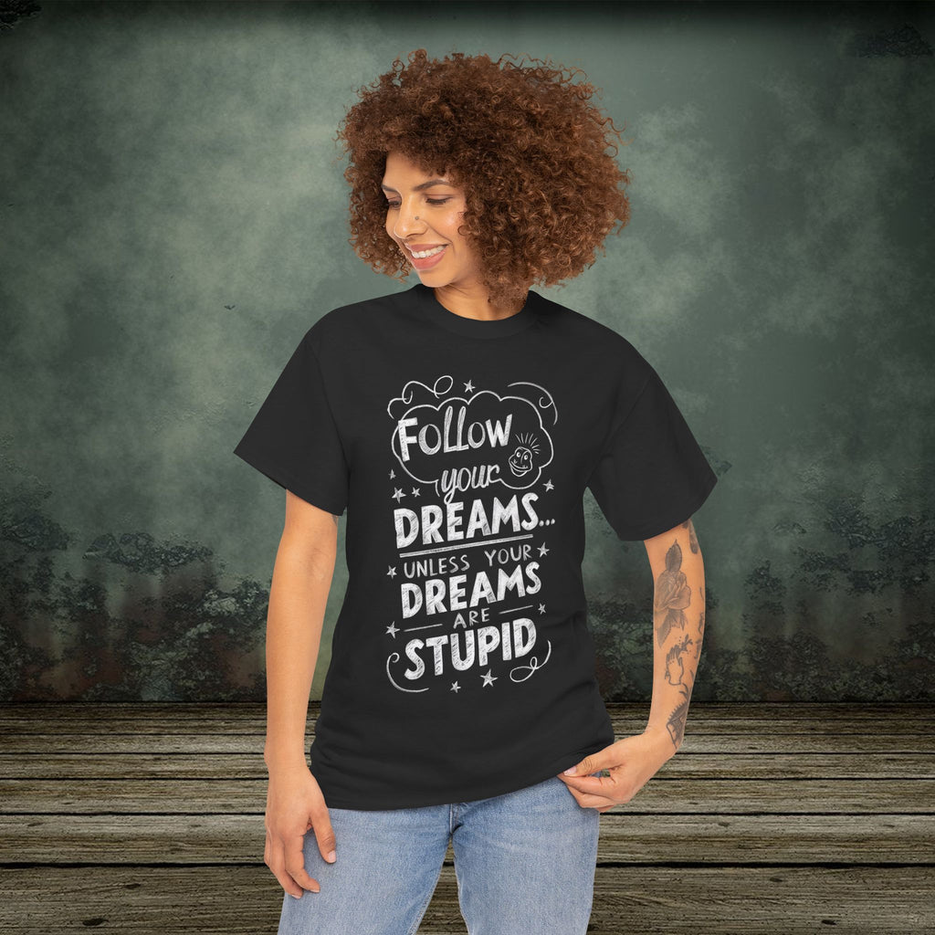 Follow Your Dreams | Funny T-Shirts | Best Humor Graphic Tees