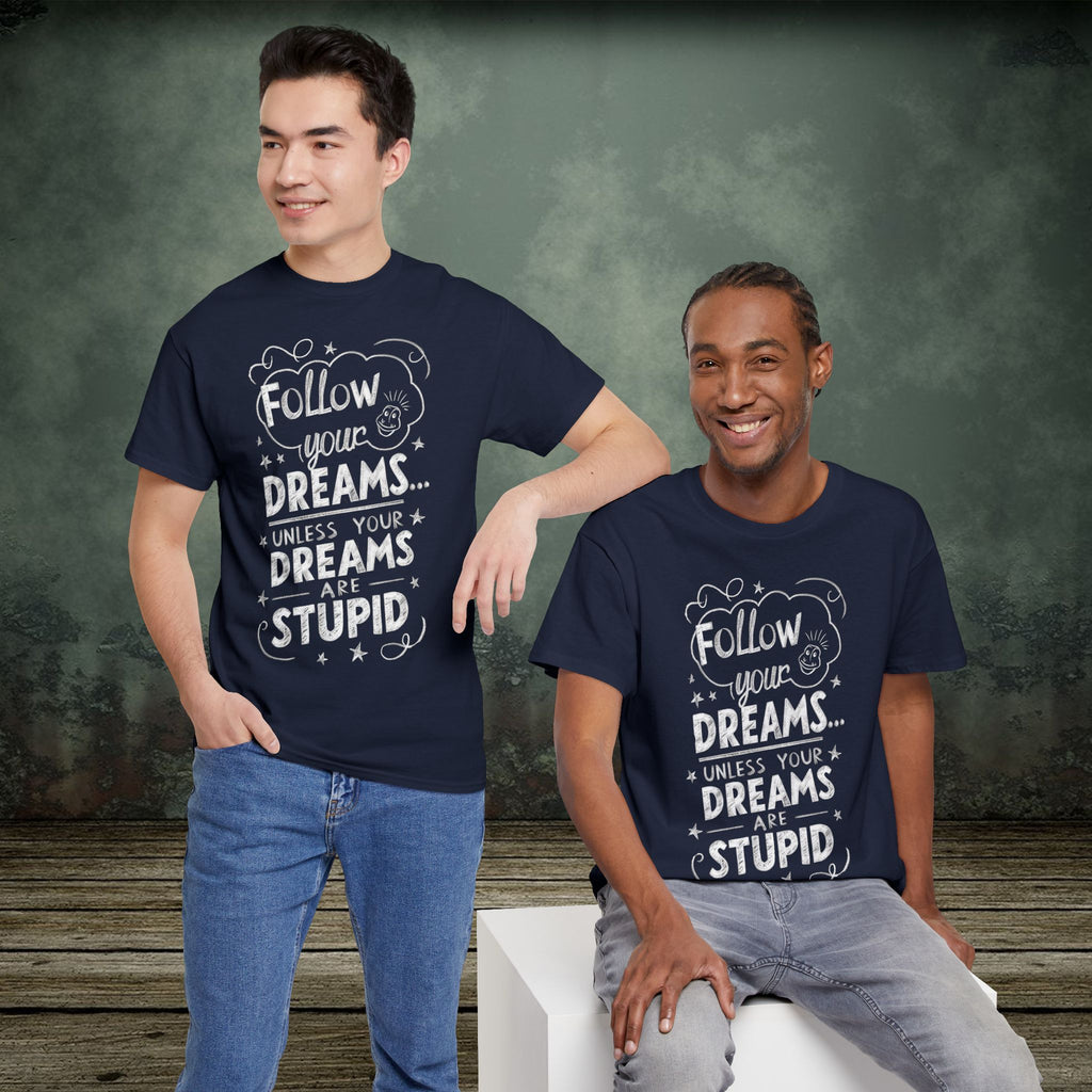 Follow Your Dreams | Funny T-Shirts | Best Humor Graphic Tees