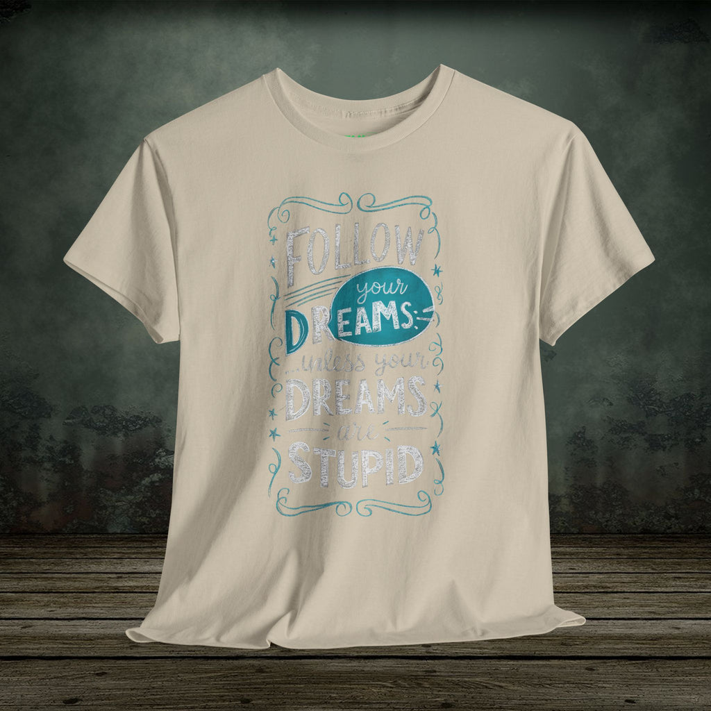 Follow Your Dreams | Funny T-Shirts | Best Humor Graphic Tees