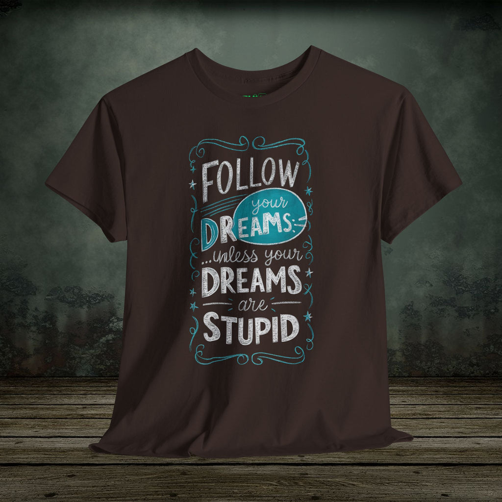 Follow Your Dreams | Funny T-Shirts | Best Humor Graphic Tees