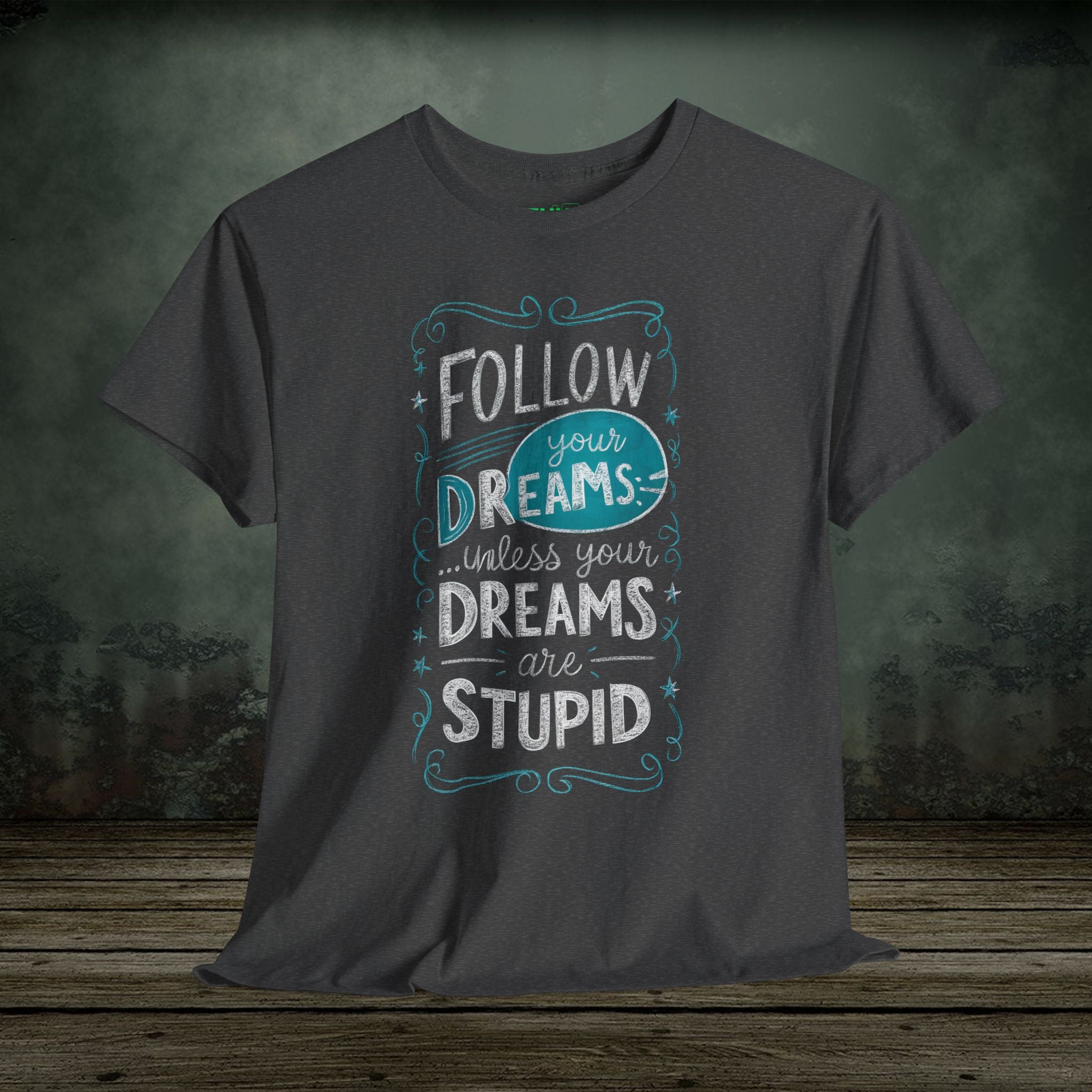 Follow Your Dreams | Funny T-Shirts | Best Humor Graphic Tees