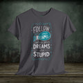 Follow Your Dreams | Funny T-Shirts | Best Humor Graphic Tees