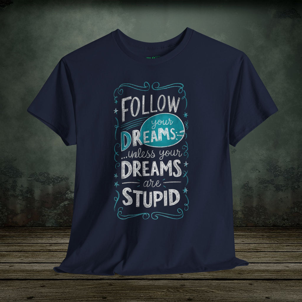 Follow Your Dreams | Funny T-Shirts | Best Humor Graphic Tees