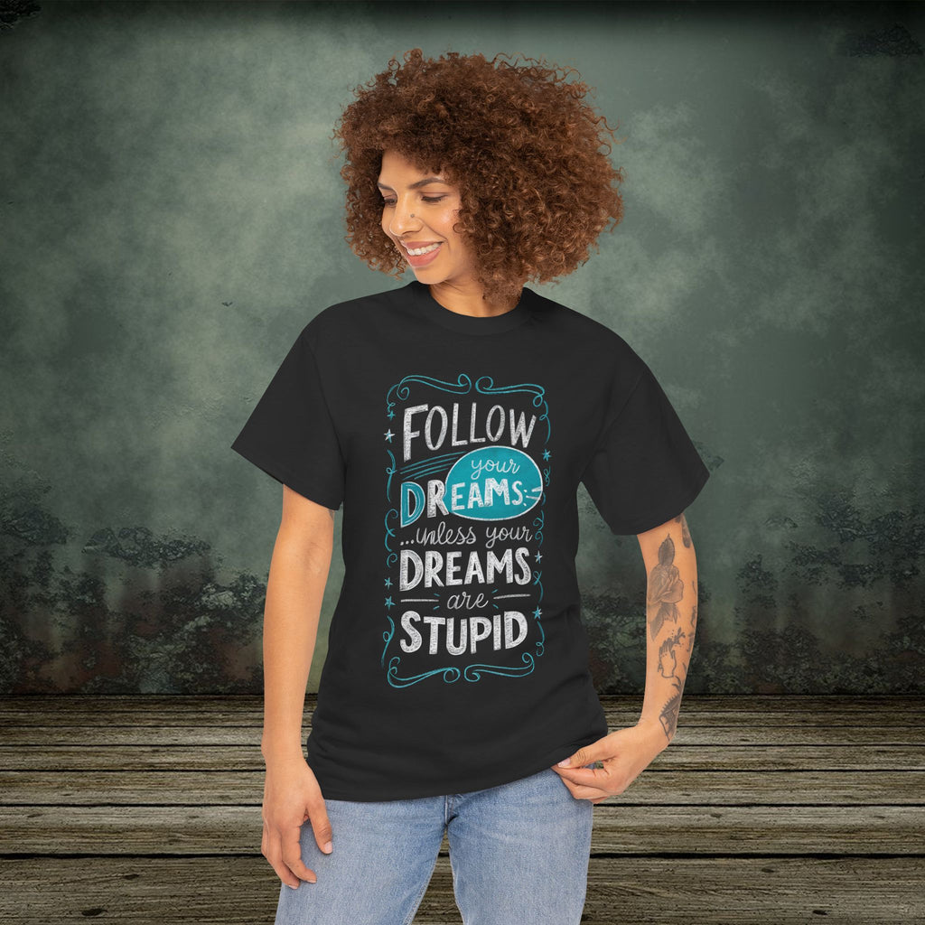 Follow Your Dreams | Funny T-Shirts | Best Humor Graphic Tees