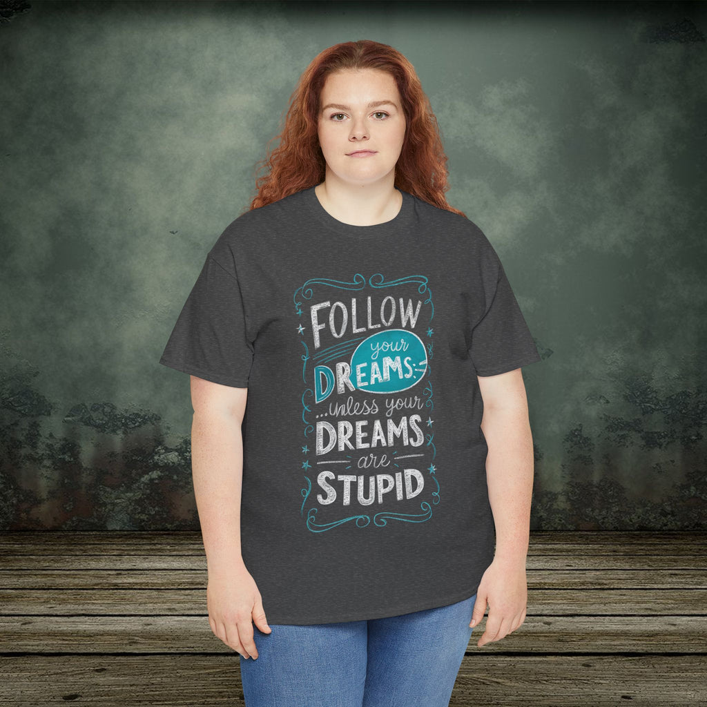 Follow Your Dreams | Funny T-Shirts | Best Humor Graphic Tees