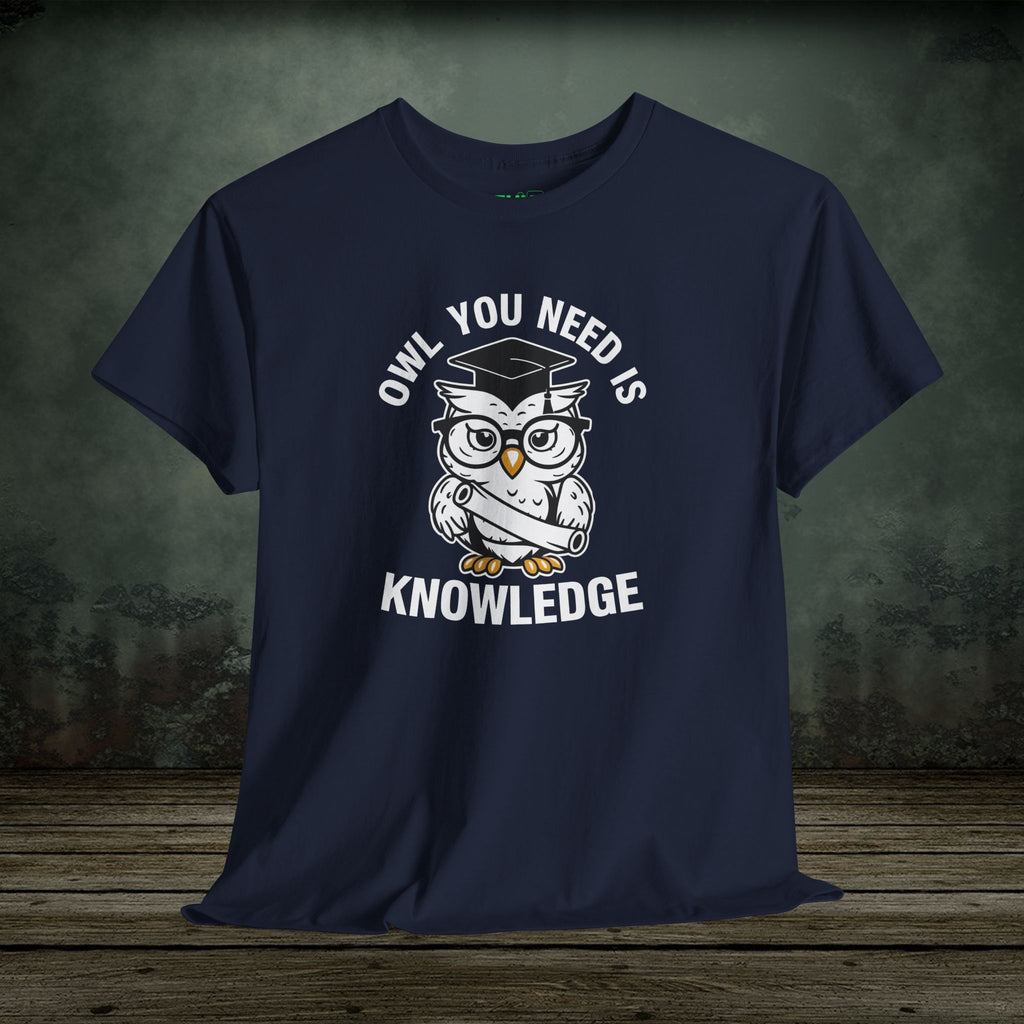 Owl You Need Is Knowledge T-Shirt – Funny Tee for Teachers & Owl Lovers