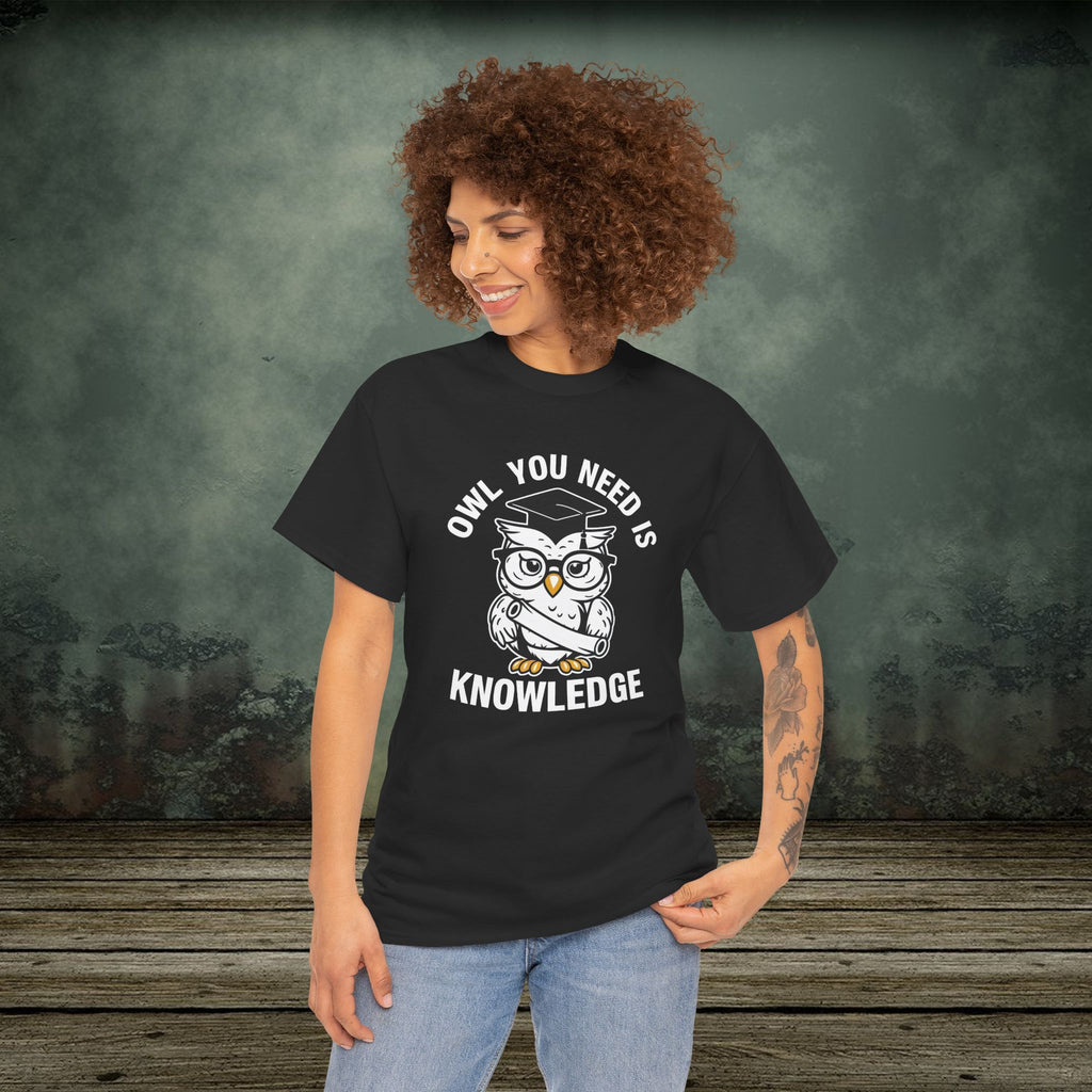 Owl You Need Is Knowledge T-Shirt – Funny Tee for Teachers & Owl Lovers