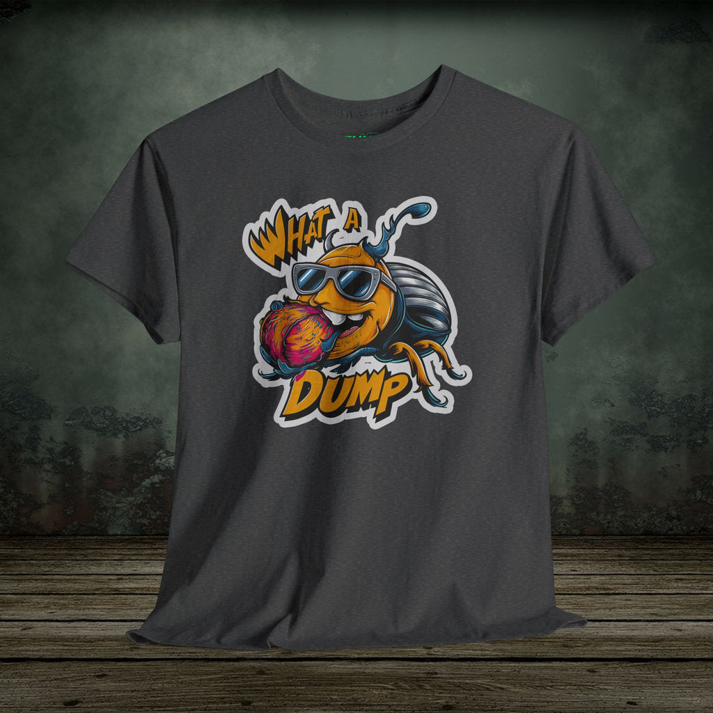 What a Dump | Funny T-Shirts | Best Humor Graphic Tees