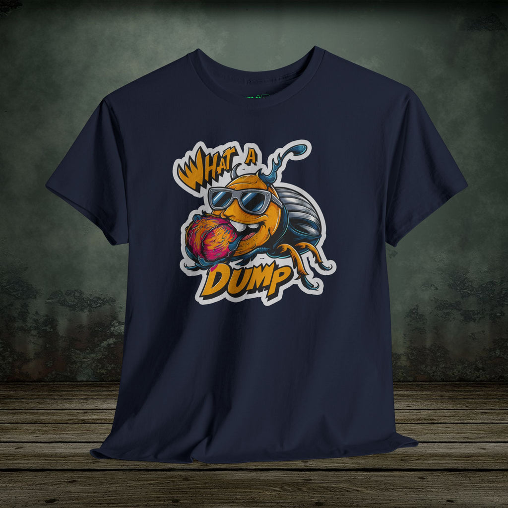 What a Dump | Funny T-Shirts | Best Humor Graphic Tees