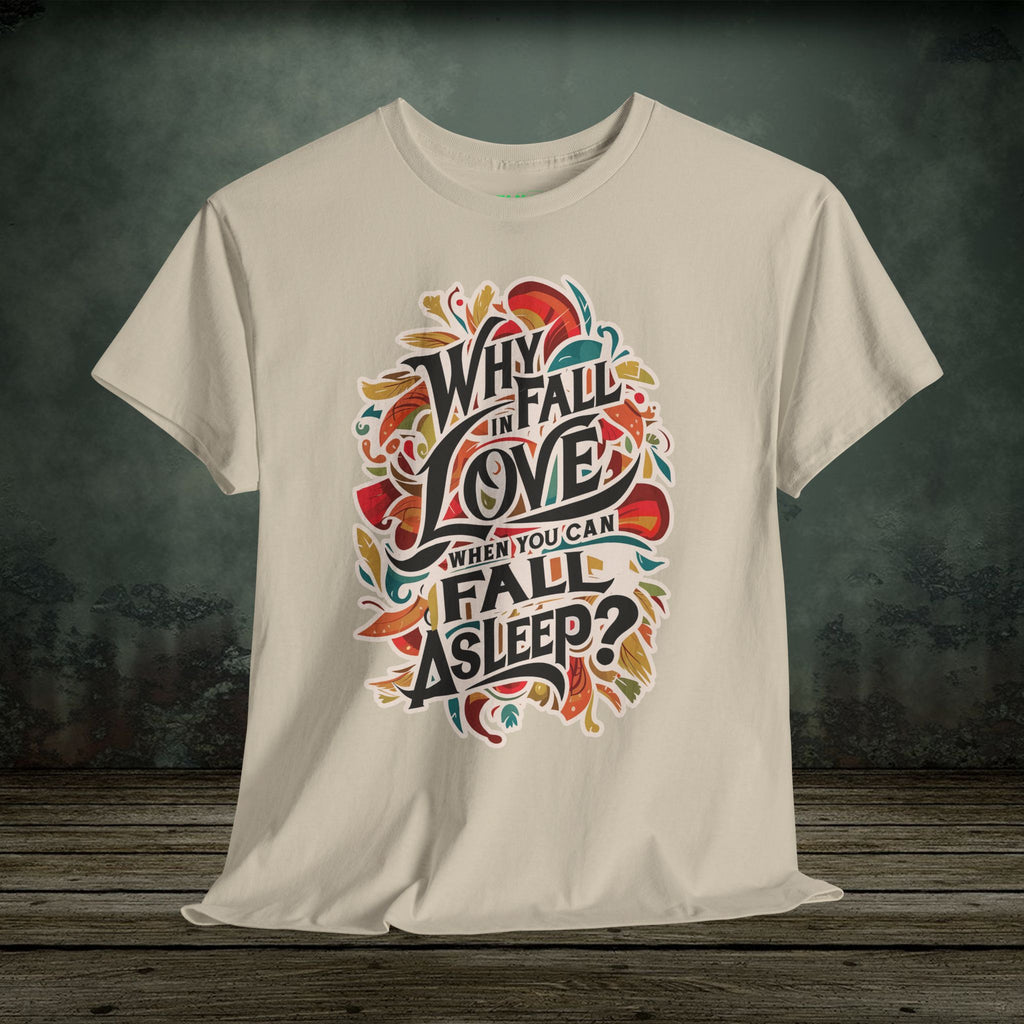Why Fall in Love? | Funny T-Shirts | Best Humor Graphic Tees