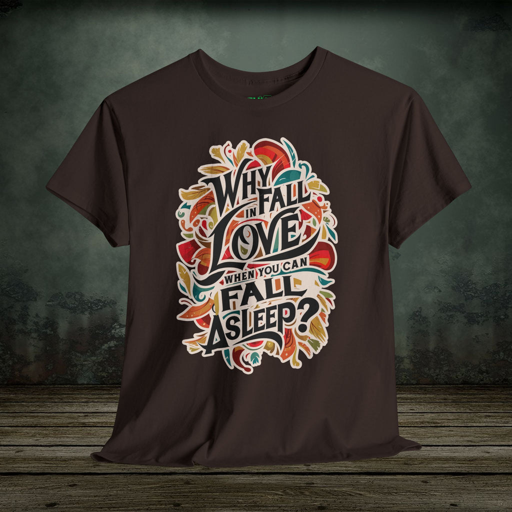 Why Fall in Love? | Funny T-Shirts | Best Humor Graphic Tees