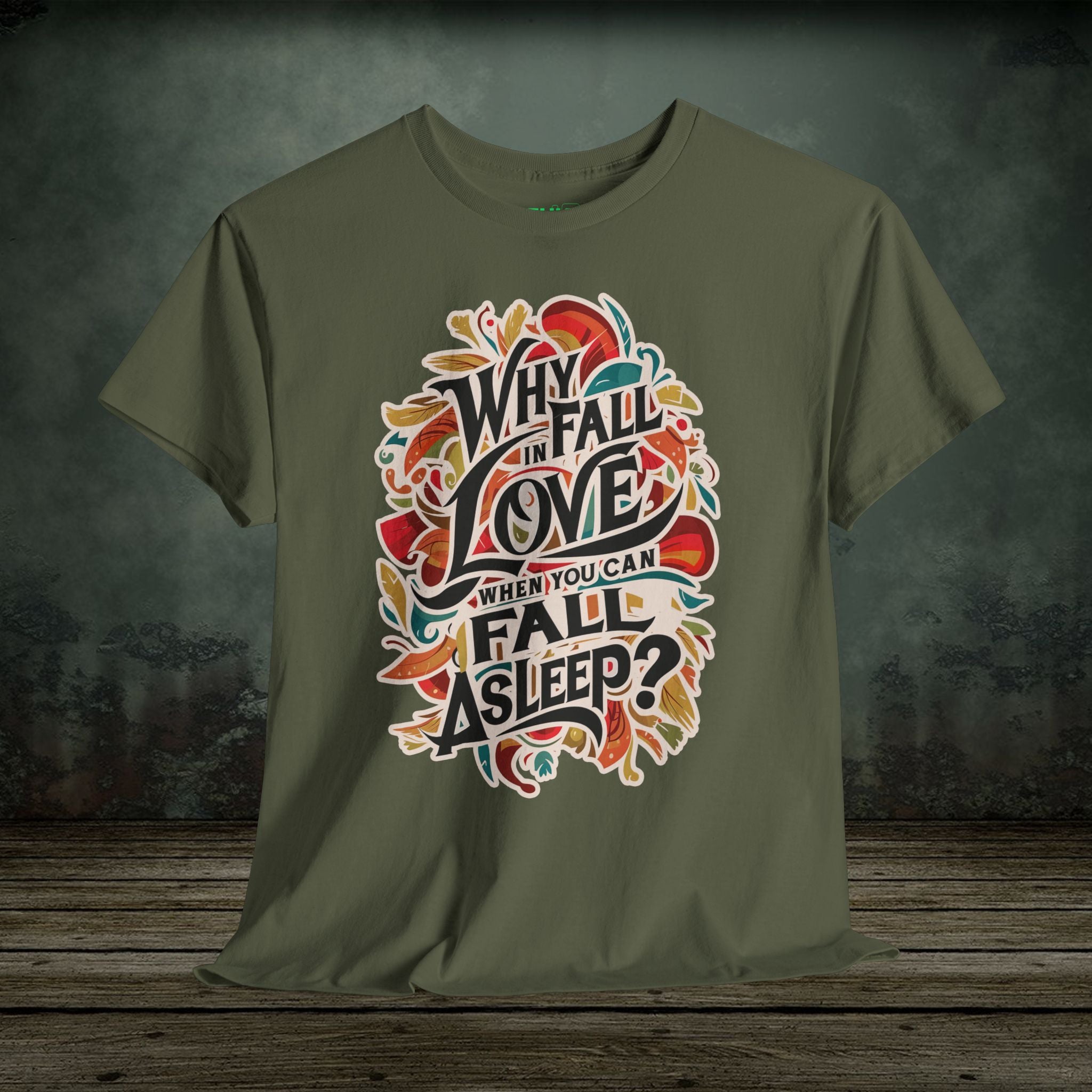 Why Fall in Love? | Funny T-Shirts | Best Humor Graphic Tees