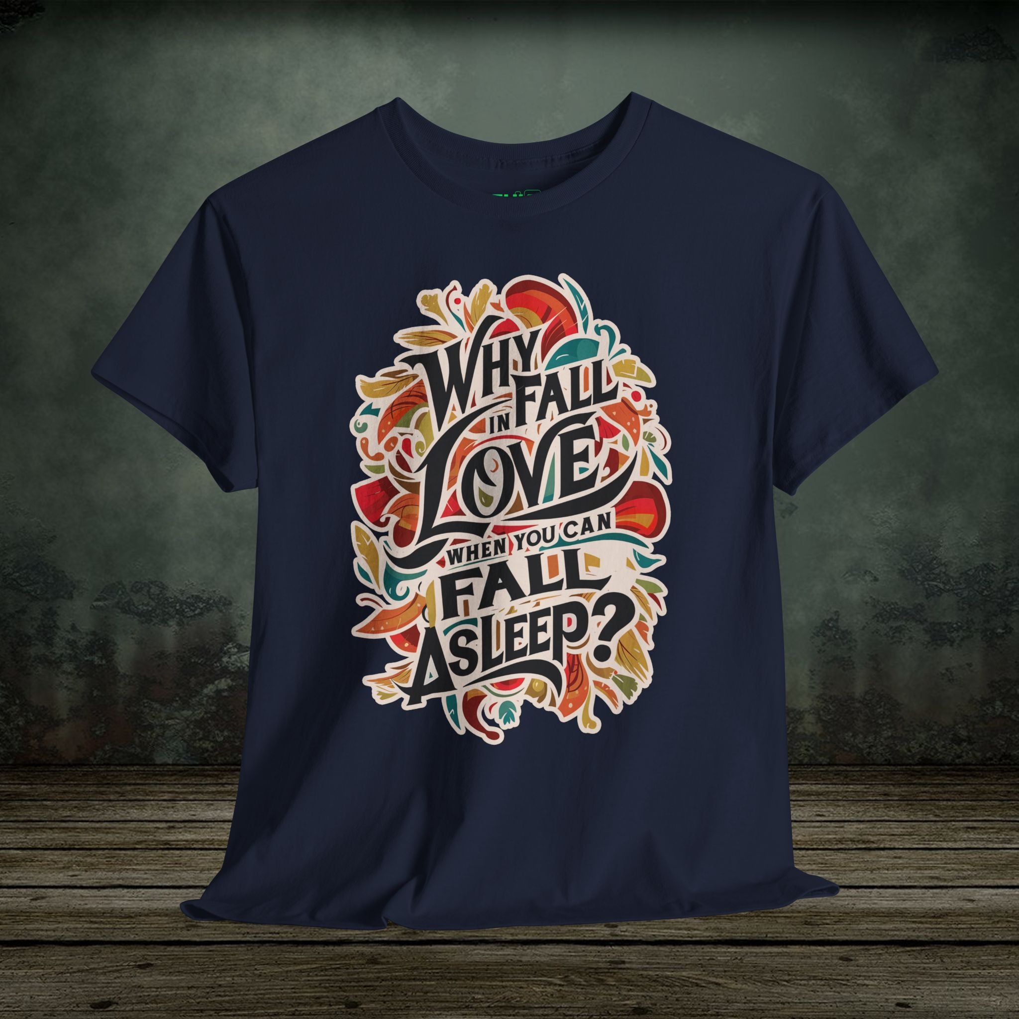 Why Fall in Love? | Funny T-Shirts | Best Humor Graphic Tees