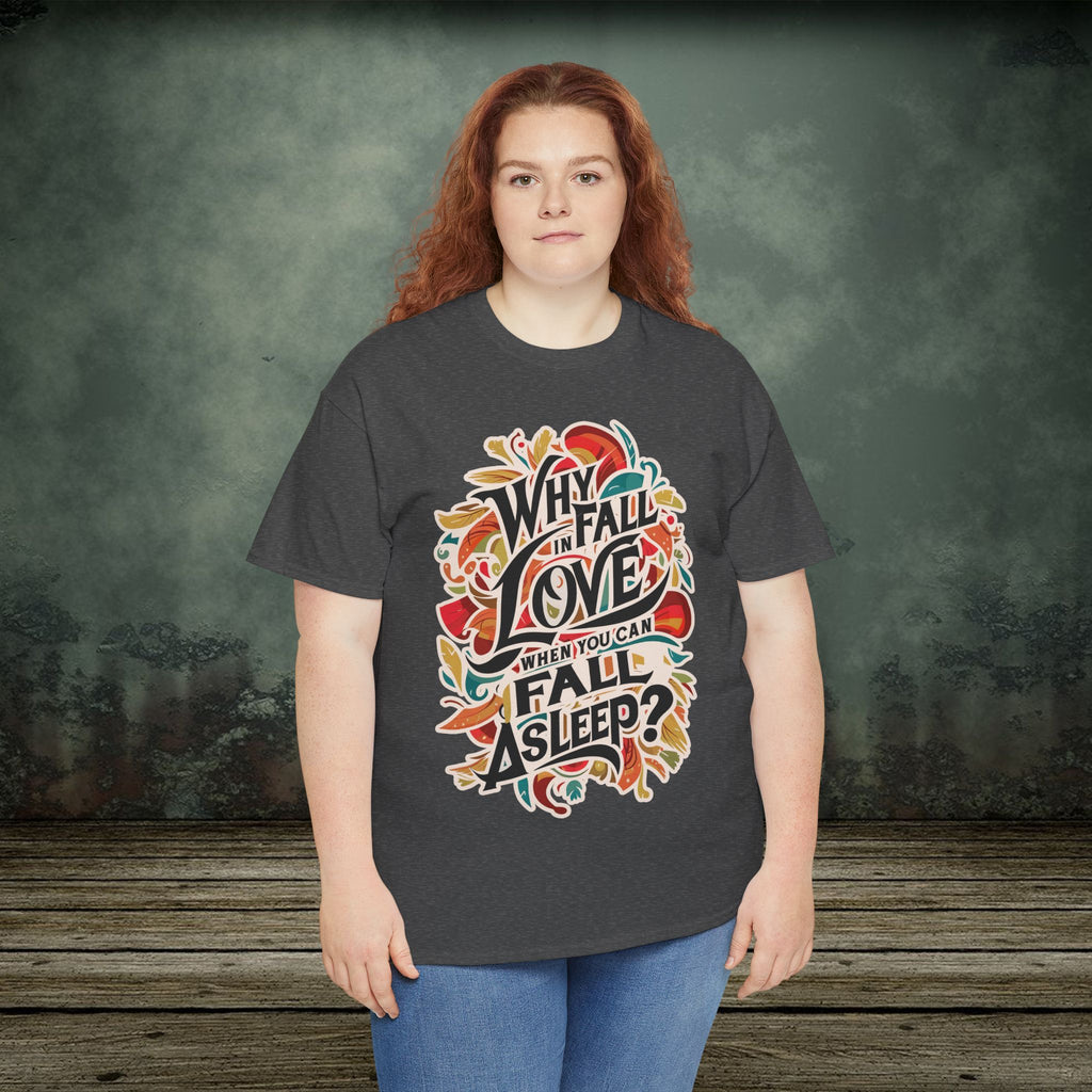 Why Fall in Love? | Funny T-Shirts | Best Humor Graphic Tees