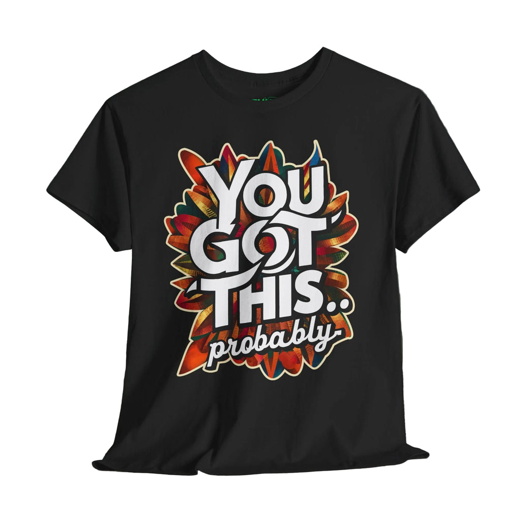 Black t-shirt with colorful graphic and text 'YOU GOT THIS.. probably' on a wooden surface.
