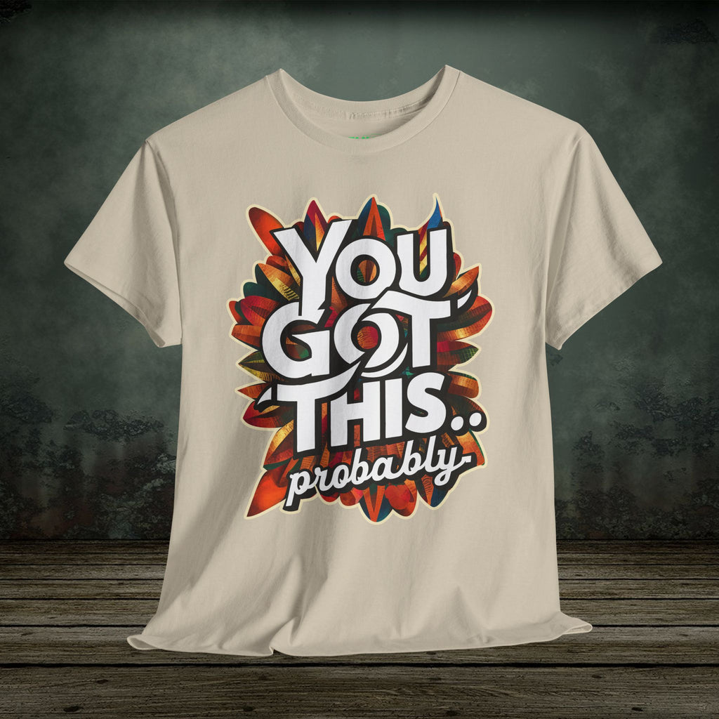 You Got This | Funny T-Shirts | Best Humor Graphic Tees