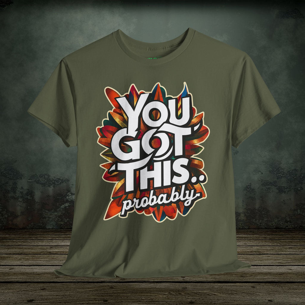You Got This | Funny T-Shirts | Best Humor Graphic Tees