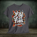 You Got This | Funny T-Shirts | Best Humor Graphic Tees
