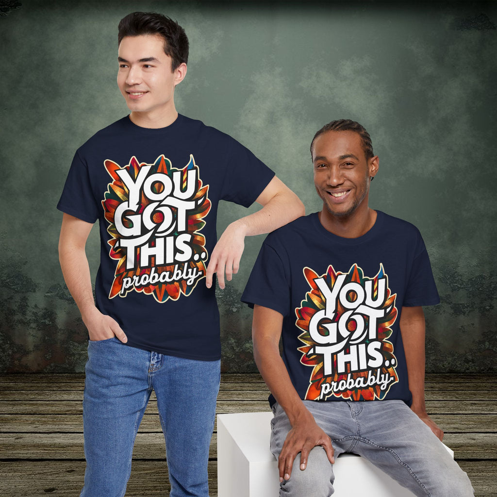 You Got This | Funny T-Shirts | Best Humor Graphic Tees